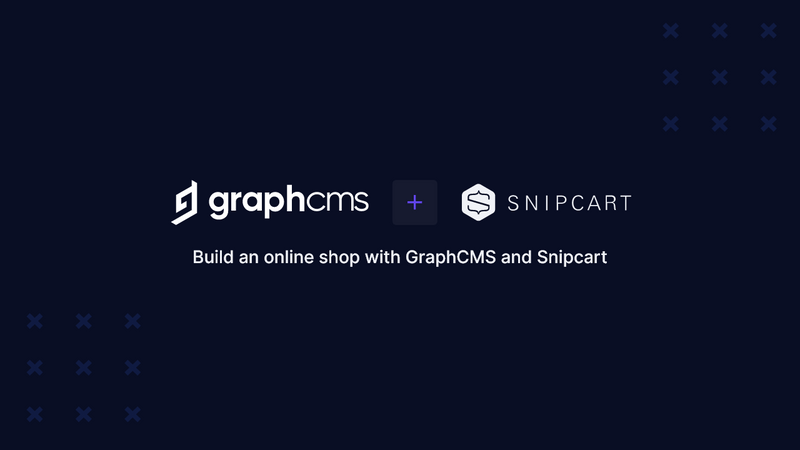 Build An Online Shop with GraphCMS and Snipcart - Headless CMS meets Headless Commerce API