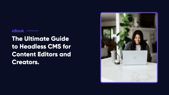 The Ultimate Guide to Headless CMS for Marketing and Content Teams